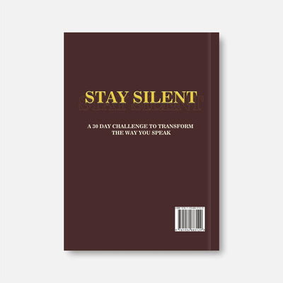 STAY SILENT: A 30 Day Challenge to Transform the Way You Speak. Master Self-Control & Emotional Intelligence | Build Powerful Communication & Better Relationships — A Practical Communication & Emotional Control Book