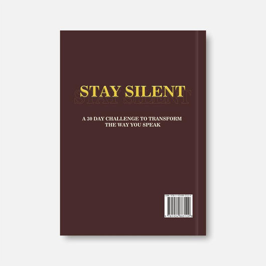 STAY SILENT: A 30 Day Challenge to Transform the Way You Speak. Master Self-Control & Emotional Intelligence | Build Powerful Communication & Better Relationships — A Practical Communication & Emotional Control Book