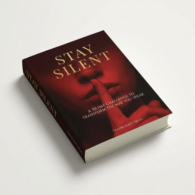 STAY SILENT: A 30 Day Challenge to Transform the Way You Speak. Master Self-Control & Emotional Intelligence | Build Powerful Communication & Better Relationships — A Practical Communication & Emotional Control Book